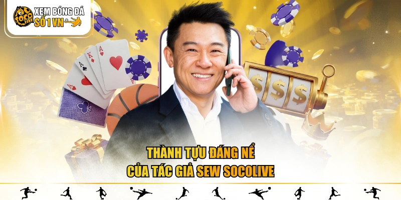 Thành tựu đáng nể của tác giả Sew SOCOLIVE